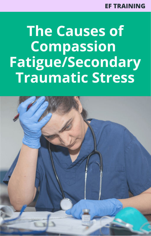 The Causes of Compassion Fatigue/Secondary Traumatic Stress